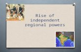 Rise of independent regional powers. Rise of regional powers Disintegration of Mughal Empire – political vacuum – filled by several independent and semi.