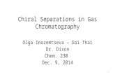 Chiral Separations in Gas Chromatography Olga Inozemtseva – Dai Thai Dr. Dixon Chem. 230 Dec. 9, 2014 1.