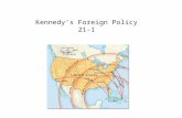 Kennedy’s Foreign Policy 21-1. Terms and People John F. Kennedy – a Democratic senator who was elected President in 1960 Richard M. Nixon – former Republican.