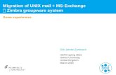 Some experiences Migration of UNIX mail + MS-Exchange  Zimbra groupware system Dirk Jahnke-Zumbusch HEPiX spring 2015 Oxford University United Kingdom.