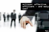 Eclipse: effective, efficient – and easy to use? Mona Haux, itemis AG.