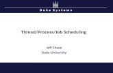 D u k e S y s t e m s Thread/Process/Job Scheduling Jeff Chase Duke University.