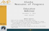 Alaska Measures of Progress Educator Webinar November 4, 2014 James Herynk Webinar Logistics: Audio will be streamed through Adobe Connect. Audio is also.