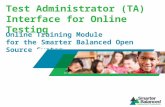Test Administrator (TA) Interface for Online Testing Online Training Module for the Smarter Balanced Open Source System.
