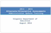 Virginia Department of Education August 2014 2014 - 2015 Alternate/Alternative Assessments Administrator Update Training.
