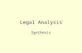 Legal Analysis Synthesis. Legal Analysis—The Next Step Reading an understanding cases is first step in legal analysis Next step is to relate law to a.