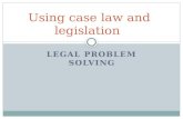 LEGAL PROBLEM SOLVING Using case law and legislation.