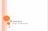 P LASTICS Design and Manufacture. P LASTICS THE BASICS Natural plastics: fossilised tree resin and latex Form of rubber Synthetic plastics: Chemically.