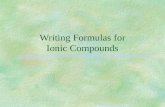 Writing Formulas for Ionic Compounds. Anatomy of a Chemical Formula  Chemical formulas express which elements have bonded to form a compound. The subscripts.