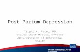Health and Wellness for all Arizonans Post Partum Depression Trupti K. Patel, MD Deputy Chief Medical Officer ADHS/Division of Behavioral Health.