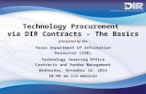 Technology Procurement via DIR Contracts – The Basics presented by the Texas Department of Information Resources (DIR) Technology Sourcing Office Contracts.