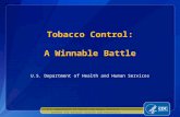 U.S. Department of Health and Human Services Tobacco Control: A Winnable Battle U.S. Department of Health and Human Services Centers for Disease Control.