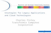 Migration and Developer Productivity Solutions Strategies for Legacy Applications and Cloud Technologies Charles Finley Transformix Computer Corporation.