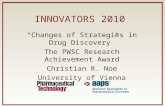 INNOVATORS 2010 “Changes of Strategies in Drug Discovery” The PWSC Research Achievement Award Christian R. Noe University of Vienna.