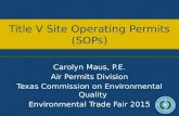 Title V Site Operating Permits (SOPs) Carolyn Maus, P.E. Air Permits Division Texas Commission on Environmental Quality Environmental Trade Fair 2015.