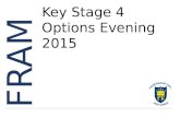 FRAM Key Stage 4 Options Evening 2015. Welcome Ms Furneaux Headteacher Key Stage 4 Options Evening 2015.