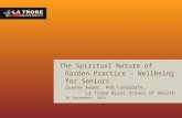 The Spiritual Nature of Garden Practice – Wellbeing for Seniors Joanne Adams, PhD Candidate, La Trobe Rural School of Health 30 September, 2014.
