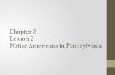 Chapter 3 Lesson 2 Native Americans in Pennsylvania.