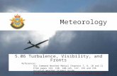 Meteorology 5.06 Turbulence, Visibility, and Fronts References: Air Command Weather Manual Chapters 7, 8, 10 and 11 FTGU pages 133, 138, 140-145, 147,