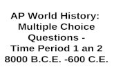 AP World History: Multiple Choice Questions - Time Period 1 an 2 8000 B.C.E. -600 C.E.