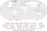 Study the map and locate Israel, Iran, Afghanistan, Syria, Libya, Brazil, Egypt, China, Japan, North Korea, Mexico, India, Australia, Russia, Washington,