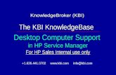KnowledgeBroker (KBI) The KBI KnowledgeBase Desktop Computer Support in HP Service Manager For HP Sales Internal use only KnowledgeBroker (KBI) The KBI.