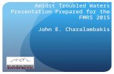 Searching for Tranquility Amidst Troubled Waters Presentation Prepared for the FMRS 2015 John E. Charalambakis.
