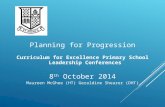 Planning for Progression Curriculum for Excellence Primary School Leadership Conferences 8 th October 2014 Maureen McGhee (HT) Geraldine Shearer (DHT)