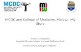 MCDC and College of Medicine, Malawi: My Story Wilson Mandala PhD Associate Director, Malawi-Liverpool Wellcome Trust, Senior Lecturer, College of Medicine.
