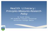 Health Literacy: Principles-Measures-Research-Policy Dr Sarah Gibney FP7 Diabetes Literacy Consortium University College Dublin.