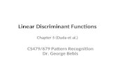 Linear Discriminant Functions Chapter 5 (Duda et al.) CS479/679 Pattern Recognition Dr. George Bebis.