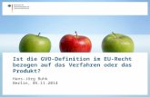 Ist die GVO-Definition im EU-Recht bezogen auf das Verfahren oder das Produkt? Hans-Jörg Buhk Berlin, 05.11.2014.