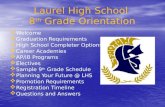Laurel High School 8 th Grade Orientation  Welcome  Graduation Requirements  High School Completer Options  Career Academies  AP/IB Programs  Electives.