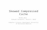 Skewed Compressed Cache MICRO 2014. Somayeh Sardashti, David A. Wood Computer Sciences Department University of Wisconsin-Madison.