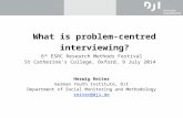 What is problem-centred interviewing? 6 th ESRC Research Methods Festival St Catherine’s College, Oxford, 9 July 2014 Herwig Reiter German Youth Institute,