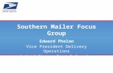 Southern Mailer Focus Group Edward Phelan Vice President Delivery Operations United States Postal Service.