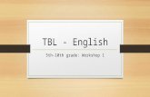 TBL - English 5th-10th grade: Workshop 1. Task design: Jane Willis Jane Willis’ TBL model (1996) involves the basic 3 phases, but: She focuses more on.