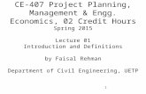 1 CE-407 Project Planning, Management & Engg. Economics, 02 Credit Hours Spring 2015 Lecture 01 Introduction and Definitions by Faisal Rehman Department.