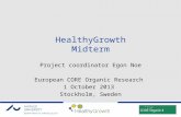HealthyGrowth Midterm Project coordinator Egon Noe European CORE Organic Research 1 October 2013 Stockholm, Sweden.