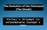 Hitler’s Attempt to exterminate Europe’s Jews. Hitler’s view: "We swear we are not going to abandon the struggle until the Last Jew in Europe has been.