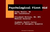 Psychological First Aid Kathy Berlin, RN MRC Coordinator Elizabeth McClure, MD, MPH Medical Director Academic Health Center Office of Emergency Response.