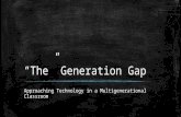 “The” Generation Gap Approaching Technology in a Multigenerational Classroom.