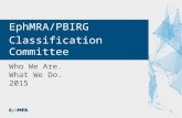 1 Who We Are. What We Do. 2015 EphMRA/PBIRG Classification Committee.