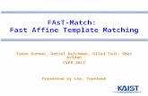 FAsT-Match: Fast Affine Template Matching Simon Korman, Daniel Reichman, Gilad Tsur, Shai Avidan CVPR 2013 Presented by Lee, YoonSeok.