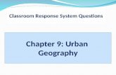 Classroom Response System Questions Chapter 9: Urban Geography.