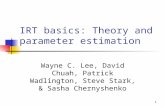 1 IRT basics: Theory and parameter estimation Wayne C. Lee, David Chuah, Patrick Wadlington, Steve Stark, & Sasha Chernyshenko.