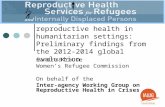 Taking stock of reproductive health in humanitarian settings: Preliminary findings from the 2012-2014 global evaluation Sandra Krause Women’s Refugee Commission.