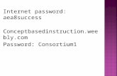 Internet password: aea8success Conceptbasedinstruction.weebly.com Password: Consortium1.