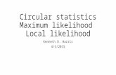 Circular statistics Maximum likelihood Local likelihood Kenneth D. Harris 4/3/2015.