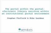 The portal within the portal: electronic library services within an institutional portal environment Stephen Pinfield & Mike Gardner.